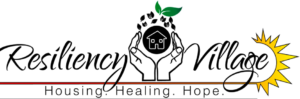 Resiliency Village,, Housing, Healing, Hope